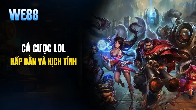 Cá cược LoL mang đến sự hấp dẫn và kịch tính