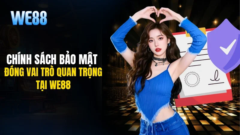 Chính sách bảo mật đóng vai trò quan trọng tại WE88
