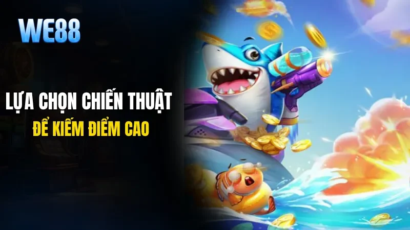Lựa chọn chiến thuật thích hợp để kiếm điểm cao