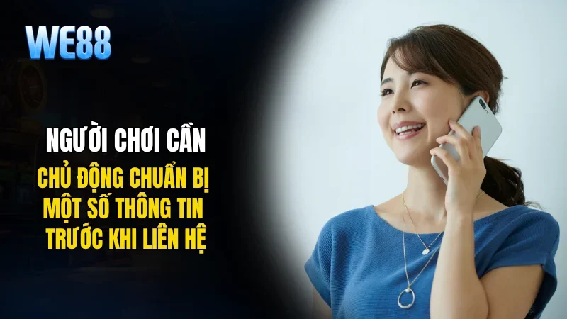 Người chơi cần chủ động chuẩn bị một số thông tin trước khi liên hệ