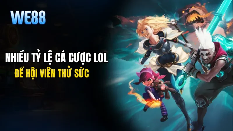 Nhiều tỷ lệ cá cược Lol hấp dẫn để hội viên thử sức