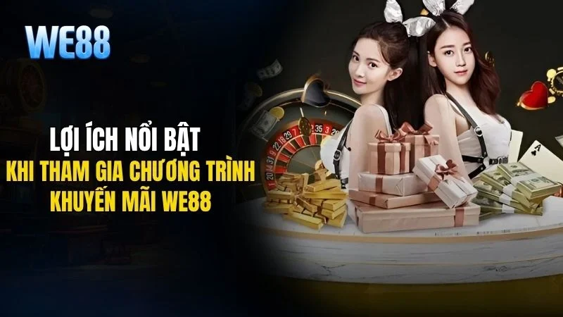 Tham gia khuyến mãi WE88 giúp người chơi gia tăng cơ hội thắng