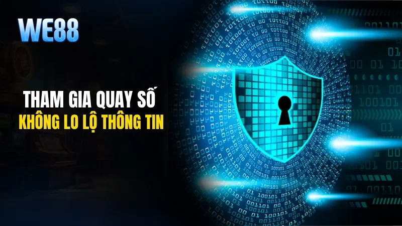 Tham gia quay số không lo lộ thông tin