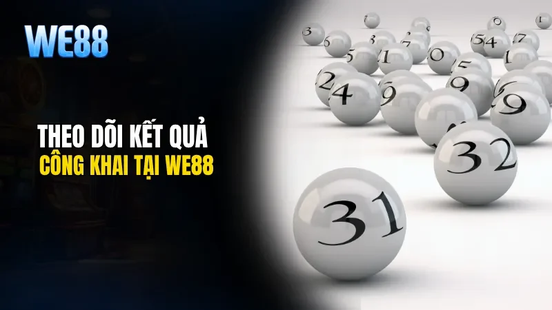 Theo dõi kết quả công khai tại WE88