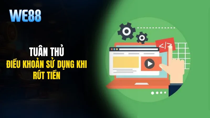 Tuân thủ điều khoản sử dụng khi rút tiền