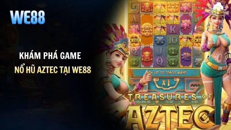 Vài điều cơ bản về nổ hũ Aztec