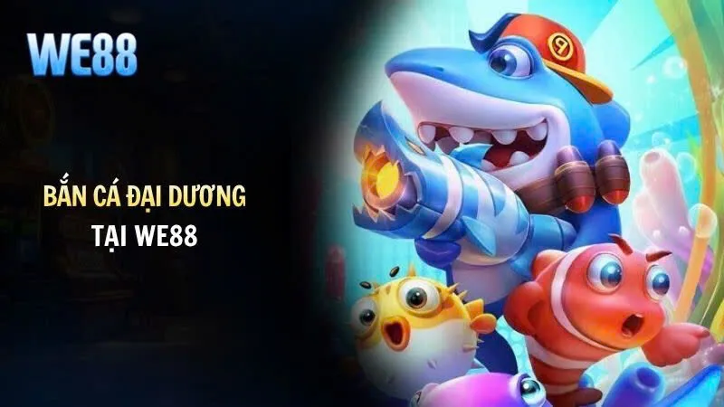 Giới thiệu thế giới bắn cá đại dương hấp dẫn